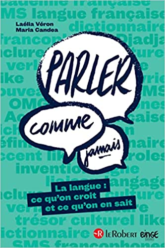 Couverture du livre "Parler comme jamais, la langue : ce qu'on croit et ce qu'on en sait" de Laélia Véron et Maria Candea